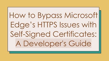 How to Bypass Microsoft Edge’s HTTPS Issues with Self-Signed Certificates: A Developer
