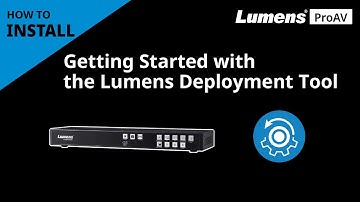 [InstallAV] Getting Started with the Lumens Deployment Tool Software | Lumens ProAV