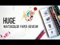 HUGE WATERCOLOR PAPER REVIEW!