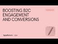 Boosting B2C engagement and conversions | Typeforum 2024