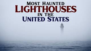 Most Haunted Lighthouse in the US