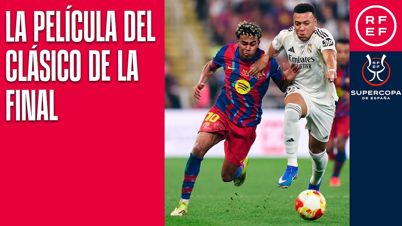 La película del Clásico de la final de la Supercopa de España 2026 | FC Barcelona 3-2 Real Madrid CF