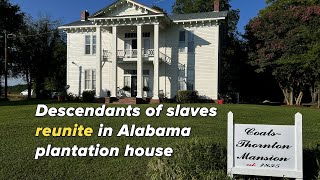 Descendants of Alabama slaves reunite in old plantation house