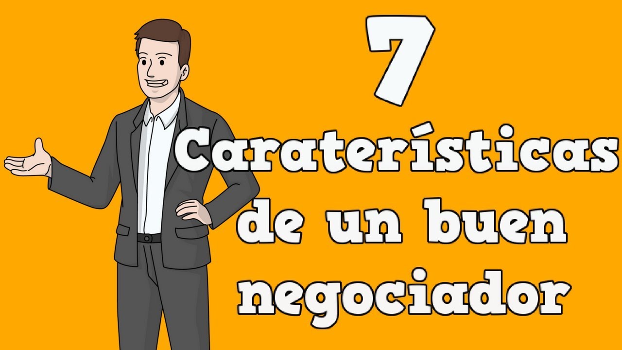 New 7 Características de un buen negociador (Que NO tenias presente)