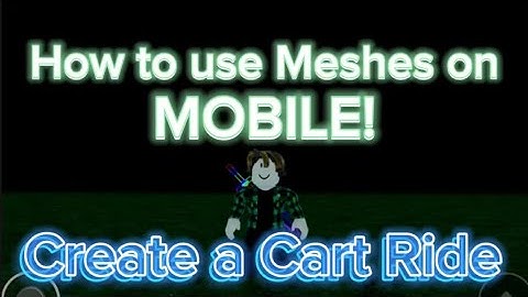 How to use Meshes on Mobile in Create a Cart Ride