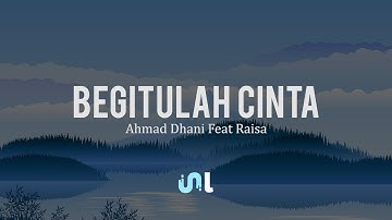 Begitulah Cinta - Ahmad Dhani Feat Raisa | Lyrics