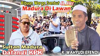 K Wahyudi Efendi Buka Suara  H Her Pulang Dari Kpk Di Sambut Ribuan Warga Madura