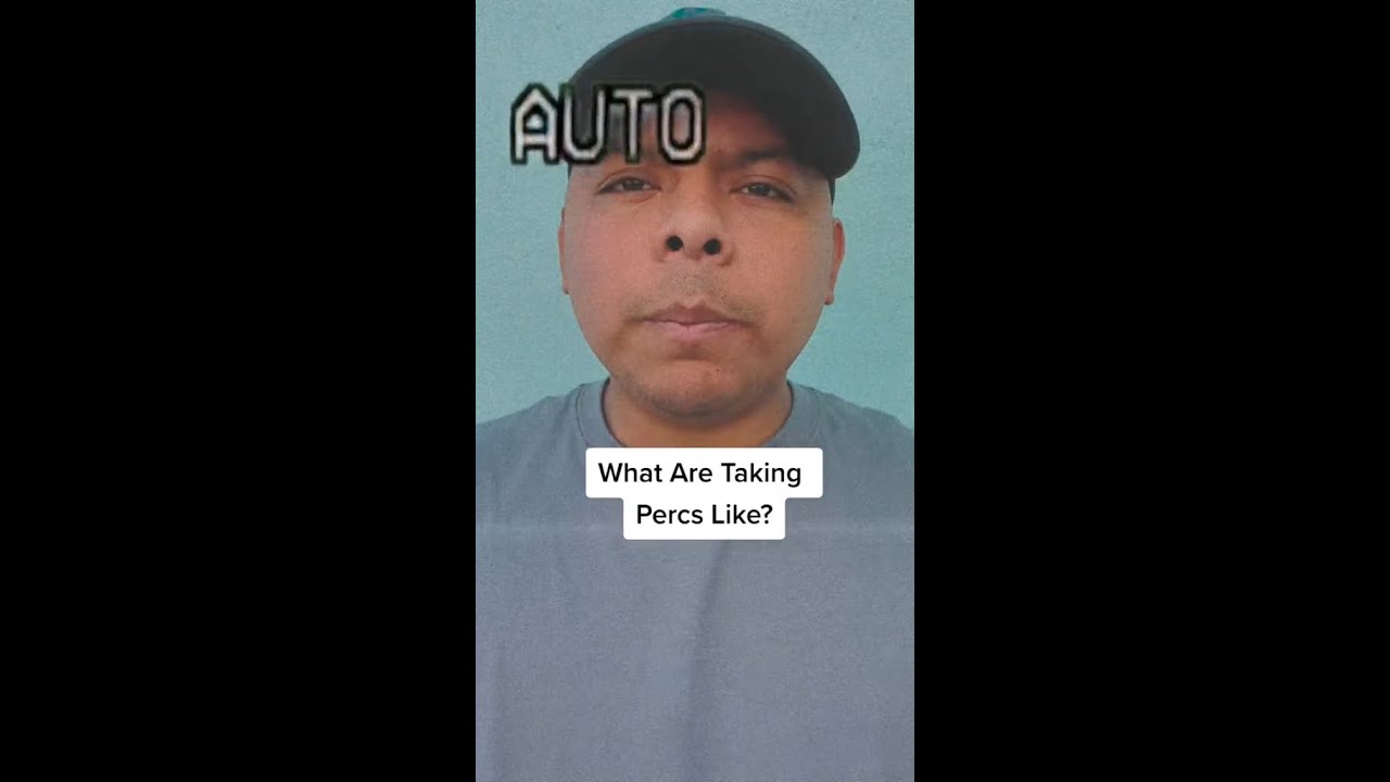 What Are Taking Percs Like? 