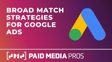 Google Ads Broad Match Strategies