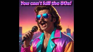 80s Mullet Man - You can't kill the 80s