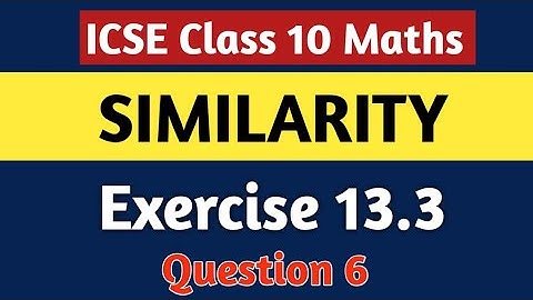 ICSE Class 10 Similarity | Chapter 13 Exercise 13.3 | M L Aggarwal ICSE Class 10 | Question 6