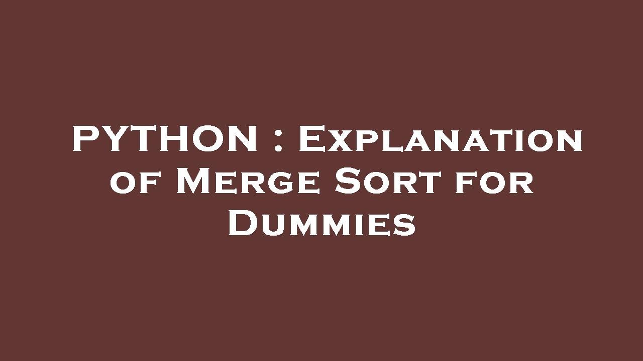 PYTHON : Explanation of Merge Sort for Dummies - YouTube
