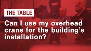 Can I use my Overhead Crane for the Building's Installation?