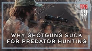 Why Shotguns Suck for Predator Hunting | TPH59