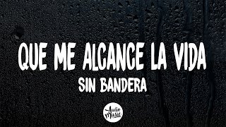 Video voorbeeld van "Sin Bandera - Que Me Alcance La Vida (Letra/Lyrics)"