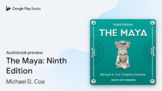 The Maya: Ninth Edition by Michael D. Coe · Audiobook preview
