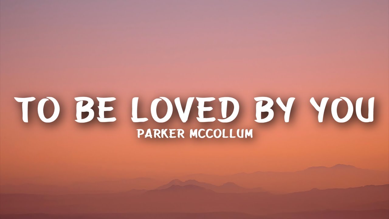 Parker McCollum - To Be Loved By You (Lyrics)