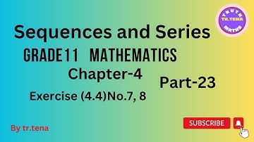 Grade11 maths chapter4,sequences and series, exercise(4.4)No.6, 7,tena