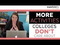 MORE Activities Colleges Don't Care About! What could HURT your admissions chances!