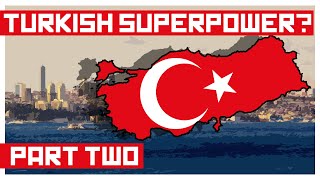 Is Turkey the Next Great Power? Part Two
