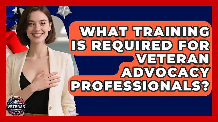 What Training Is Required for Veteran Advocacy Professionals? - Veteran Community Guide