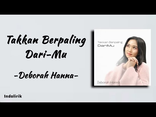 Deborah Hanna - Takkan Berpaling Dari-Mu | Lirik Lagu class=