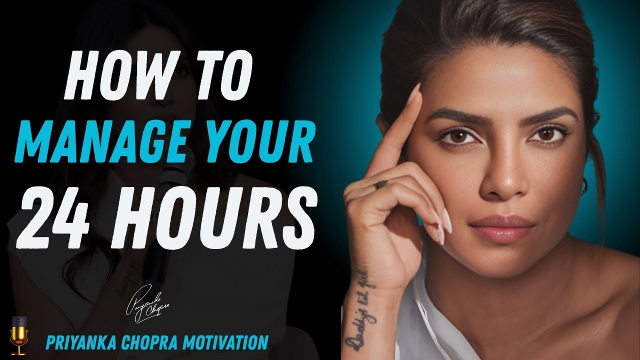 How To Manage Your 24 Hours Like Successful People | Priyanka Chopra ...