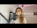 All my life | America (Female Cover)