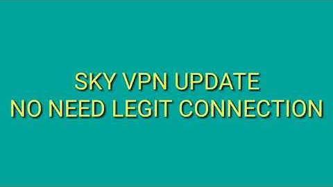 SKY VPN UPDATE NO NEED LEGIT CONNECTION