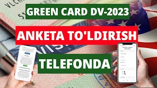 GREEN CARD ANKETASINI TELEFONDA TO'LDIRISH, DV-2023. O'ZBEKCHA VARIANTI.
