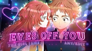 Eyes off You❤️The Girl I Like Forgot Her Glasses [Edit/AMV]