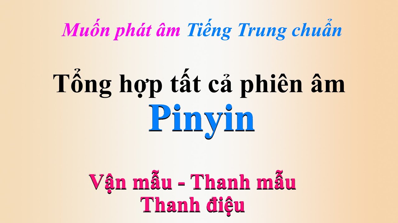 Tổng hợp tất cả phiên âm Pinyin - học phát âm chuẩn Tiếng Trung ...