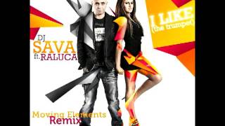Dj Sava & Raluka - I Like (The Trumpet) (Moving Elements Remix)