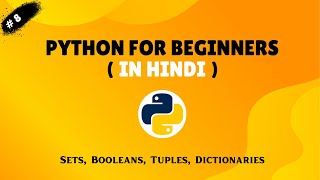 Py : 8 Sets, Booleans, Tuples, and Dictionaries | Python Data Types (In Hindi)