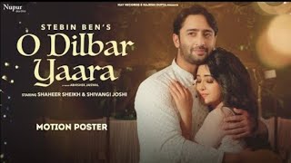 O DILBAR YAARA  | Stebin Ben | Shaheer Sheikh | Shivangi Joshi | New Hindi Song 2021