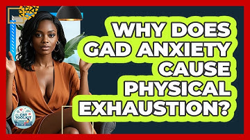 Why Does GAD Anxiety Cause Physical Exhaustion? - CBT Toolkit