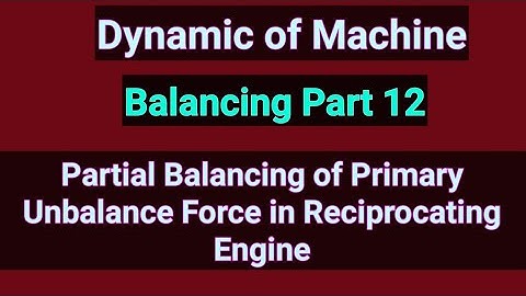 Balancing Part 12| Partial balancing of Reciprocating Parts| DOM| TOM