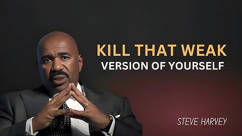 Kill That Weak Version of Yourself | Steve Harvey Motivational Speech