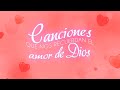 Canciones Que Nos Recuerdan el Amor de Dios |  Regresa a Tu Primer Amor | Música Cristiana 💖