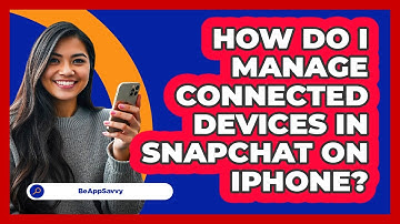 How do I manage connected devices in Snapchat on iPhone? - Be App Savvy