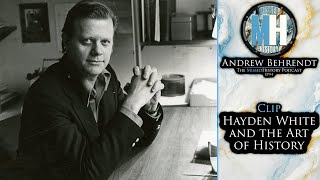 Hayden White and the Art of History | MHP#4 Andrew Behrendt