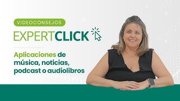 Videoconsejo de Expertclick: Apps de música, noticias, podcasts o audiolibros