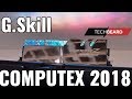 Computex 2018 G.Skill DDR4 5066Mhz крутой Моддинг и и вери вери лухури DDR4