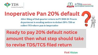 Inoperative Pan 20% default, How to pay and step to revise tds/tcs return