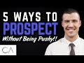 5 Ways To Prospect Without Being Pushy!