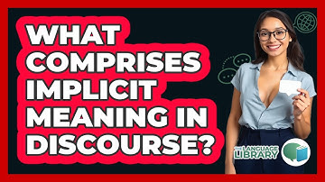 What Comprises Implicit Meaning In Discourse?