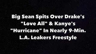 Big Sean Spits Over Drake's "Love All" & Kanye's "Hurricane" In Nearly 9-Min. L.A. Leakers Freestyle