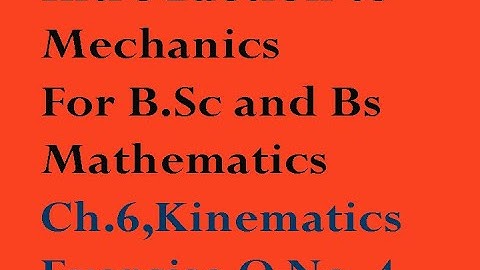Exercise Q 4,Ch 6 Kinematics ,Mechanics By Q.K Ghori