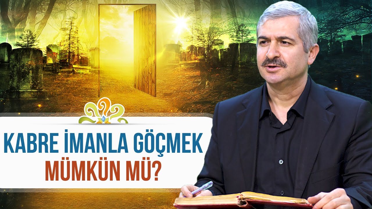 Dr. Burhan SABAZ - Kabre imanla göçmek mümkün mü?