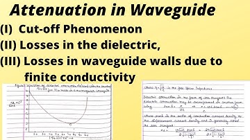Attenuation in Waveguide -Cut-off Phenomenon, Losses in the dielectric, Losses in waveguide walls
